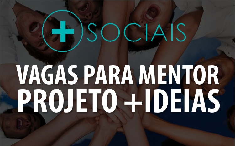 Seleção de mentores para a iniciativa  +IDEIAS do +SOCIAIS Organization