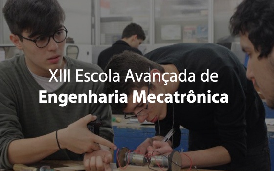 XIII Escola Avançada de Engenharia Mecatrônica 