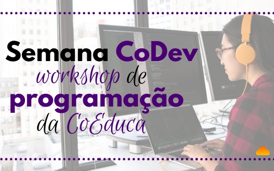 Semana CoDev: Workshop de programação da CoEduca