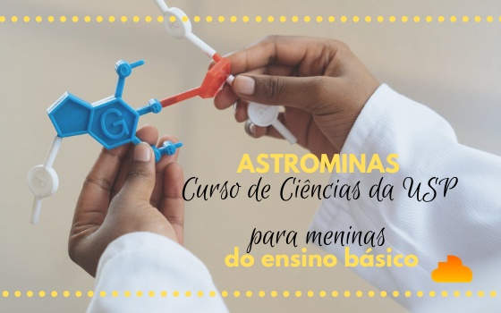 Astrominas - Curso de Ciências da USP para meninas do ensino básico