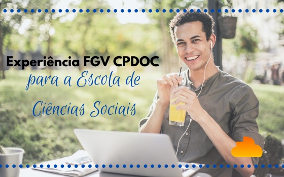 Experiência FGV CPDOC para a Escola de Ciências Sociais