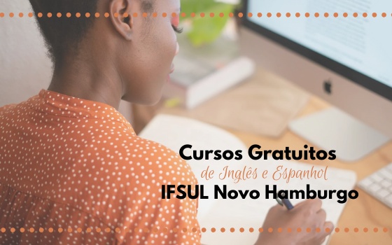 Cursos Gratuitos de Inglês e Espanhol - IFSUL Novo Hamburgo