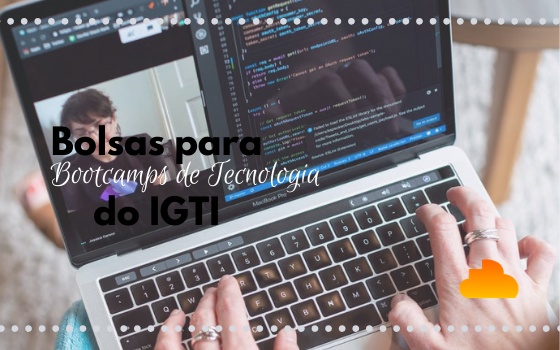 Bolsas para Bootcamps de Tecnologia do IGTI