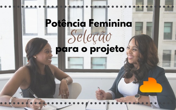 Potência Feminina - Seleção para o projeto