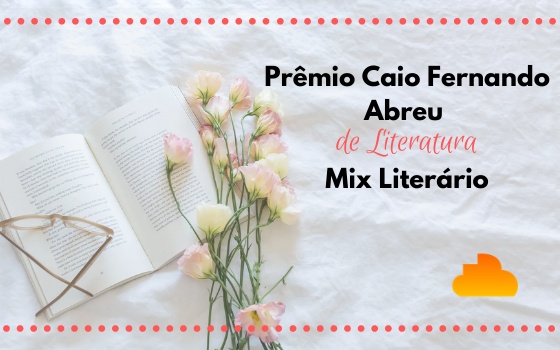 Prêmio Caio Fernando Abreu de Literatura - Mix Literário