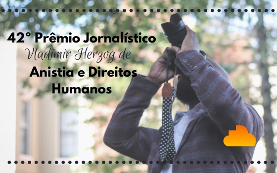 42º Prêmio Jornalístico Vladimir Herzog de Anistia e Direitos Humanos
