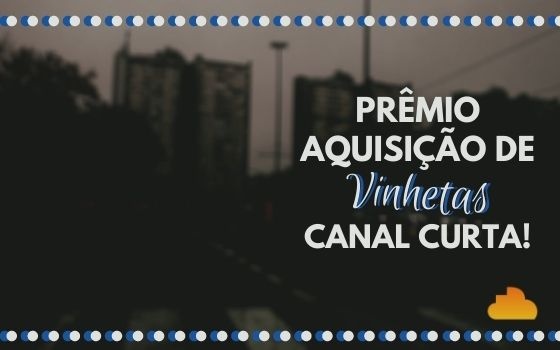 Prêmio Aquisição de Vinhetas Canal Curta!