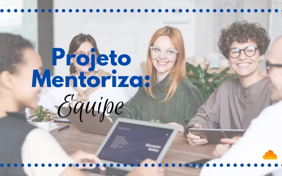 Projeto Mentoriza: Vagas Para Equipe