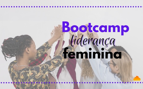 Bootcamp Liderança Feminina