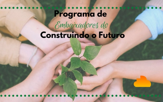 Programa de Embaixadores do Construindo o Futuro