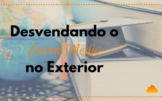 Desvendando o Ensino Médio no Exterior 