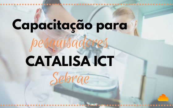 Capacitação para Pesquisadores - CATALISA ICT (Sebrae)