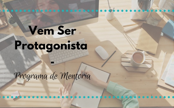 Vem Ser Protagonista - Programa de Mentoria 