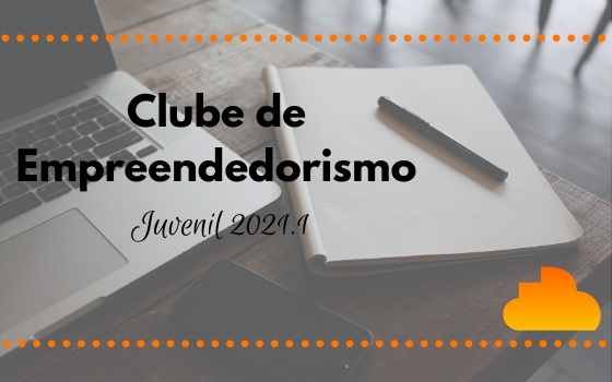 Clube de Empreendedorismo Juvenil 2021.1