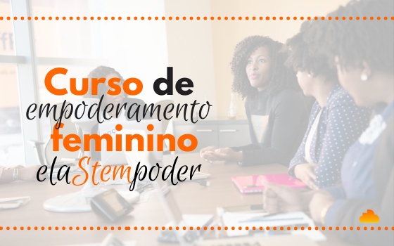 Curso de Empoderamento Feminino - ElaSTEMpoder