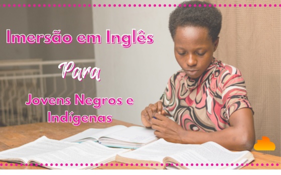 Imersão em Inglês para Jovens Negros e Indígenas 