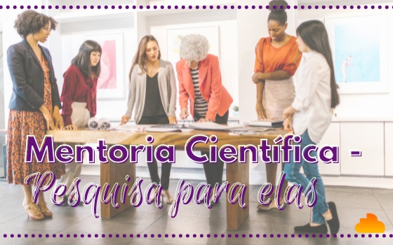 Mentoria Científica “Pesquisa para Elas”